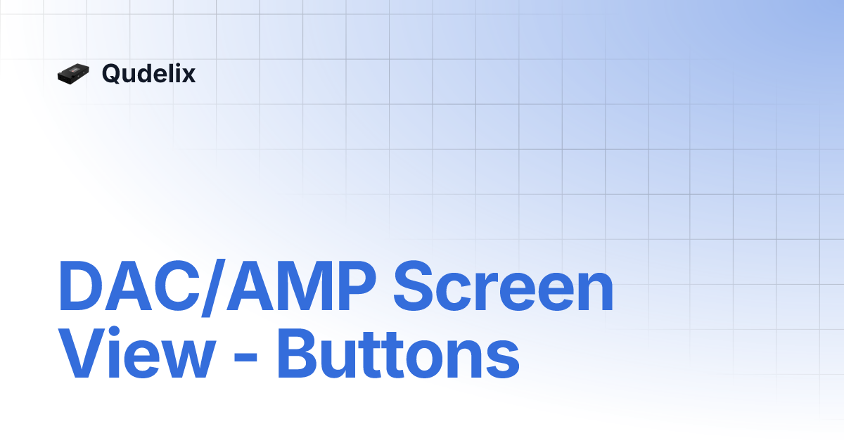 DAC/AMP Screen View - Buttons | Qudelix